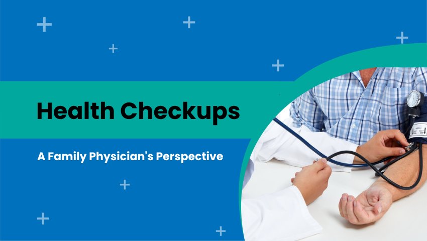 Why Are Regular Health Checkups Important? A Family Physician’s Perspective